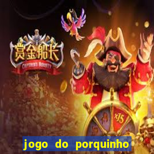 jogo do porquinho de ganhar dinheiro